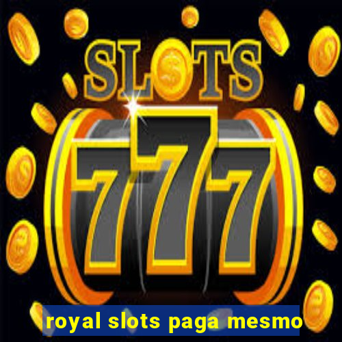 royal slots paga mesmo